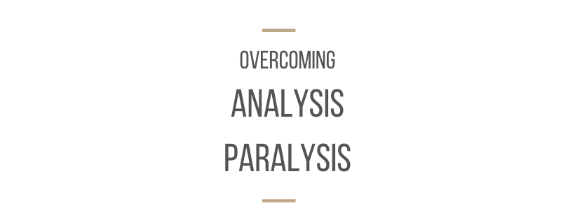 Overcoming Analysis Paralysis